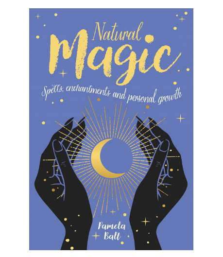 Natural Magic: Spells, Enchantment & Personal Growth By: Pamela Ball