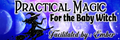 Practical Magic for the Baby Witch w/ Ember
